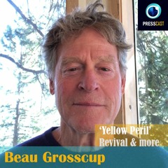 EP67 - Beau Grosscup on the revival of the "Yellow Peril"