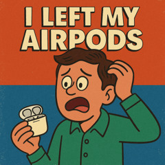 I Left My AirPods