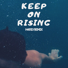 Keep on Rising (H4RD Remix Cut) FULL-> #FREEDOWNLOAD