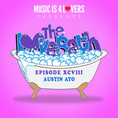 The LoveBath XCVIII featuring Austin Ato [Musicis4Lovers.com]