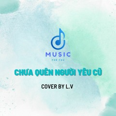 Chưa quên người yêu cũ - Cover By L.V