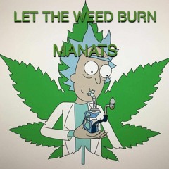 LET THE WEED BURN - [ MANATS ]