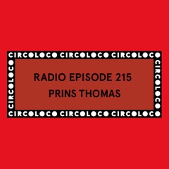 Circoloco Radio 215 - Prins Thomas