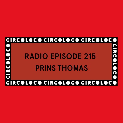Circoloco Radio 215 - Prins Thomas