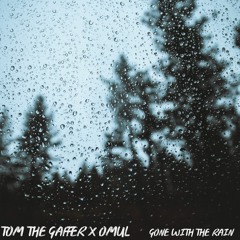 Tom The Gaffer & Omul - Gone With The Rain (prod. Joshua Myler)