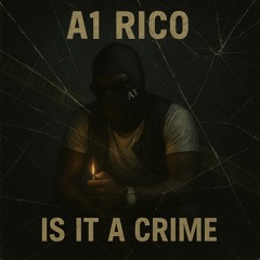 A1 Rico - Is It Crime