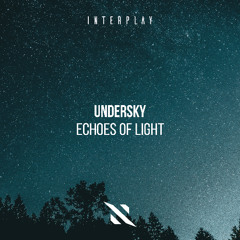 Premiere: Undersky - Echoes of Light [Interplay Records]