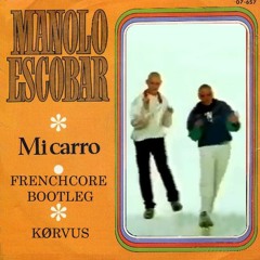 Manolo Escobar - Mi Carro (KØRVUS Frenchcore bootleg)
