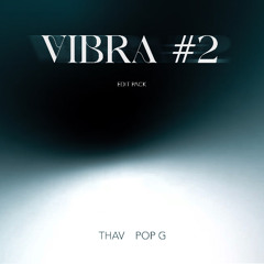 VIBRA 2 (EDIT PACK) - POP G & THAV