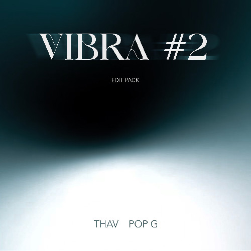VIBRA 2 (EDIT PACK) - POP G & THAV