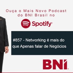 Podcast BNI Episódio #857 - Networking: é mais do que apenas falar de negócios (Podcast Clássico)