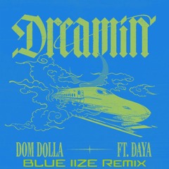 Dom Dolla Ft. Daya - Dreamin (BLUE IIZE Remix)