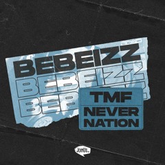 TMF & Never Nation - Bebeizz