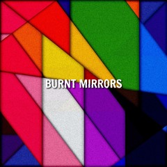 Burnt Mirrors