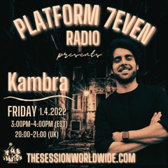 PLATFORM 7EVEN Radio Presents.. Kambra