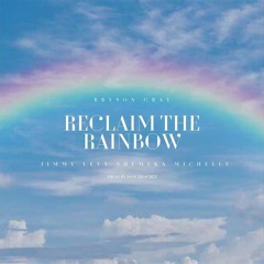 Reclaim The Rainbow - Bryson Gray Ft. Jimmy Levy & Shemeka Michelle