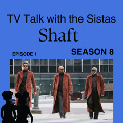 TV Talk With The Sistas Season 8 Episode 1 Shaft