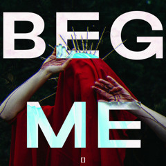 BEG ME