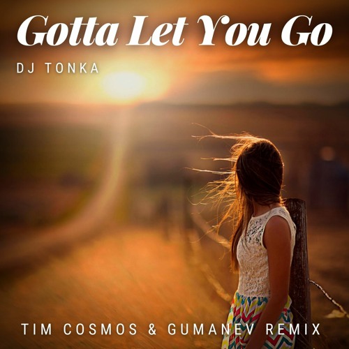 DJ Tonka - Gotta Let You Go (Tim Cosmos & Gumanev Remix)[FREE DL]