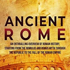 %Ancient Rome: An Enthralling Overview of Roman History, Starting From the Romulus and Remus My