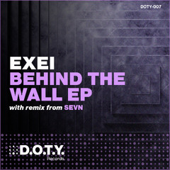 Premiere : Exei - Behind the Wall [D.O.T.Y. Records]