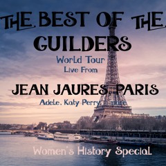THE BEST OF THE GUILDERS WORLD TOUR - Live From Jean Jaures, Paris - Women's History Special