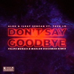 Don't Say Goodbye (Felipe Morais & Marlon Dieckman Remix)