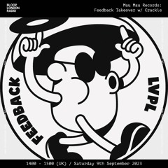 Mau Mau Records: Feedback Takeover w/ Crackle - 09.09.23