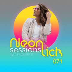 Neonlick Sessions with Robert B - Episode 71