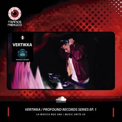 Vertikka / Profound Records Series Ep. 1 (Trance México)