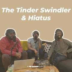 The Tinder Swindler & Hiatus