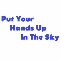 Put Your Hands Up In The Sky