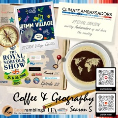 Coffee & Geography 5x22 Royal Norfolk Show STEMM Village and RWE Mini-COP