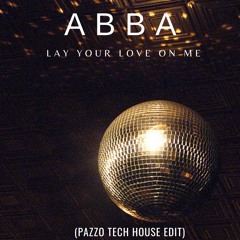 ABBA - Lay Your Love On Me (PAZZO TECH HOUSE EDIT)