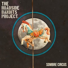 The Roadside Bandits Project - Sombre Circus