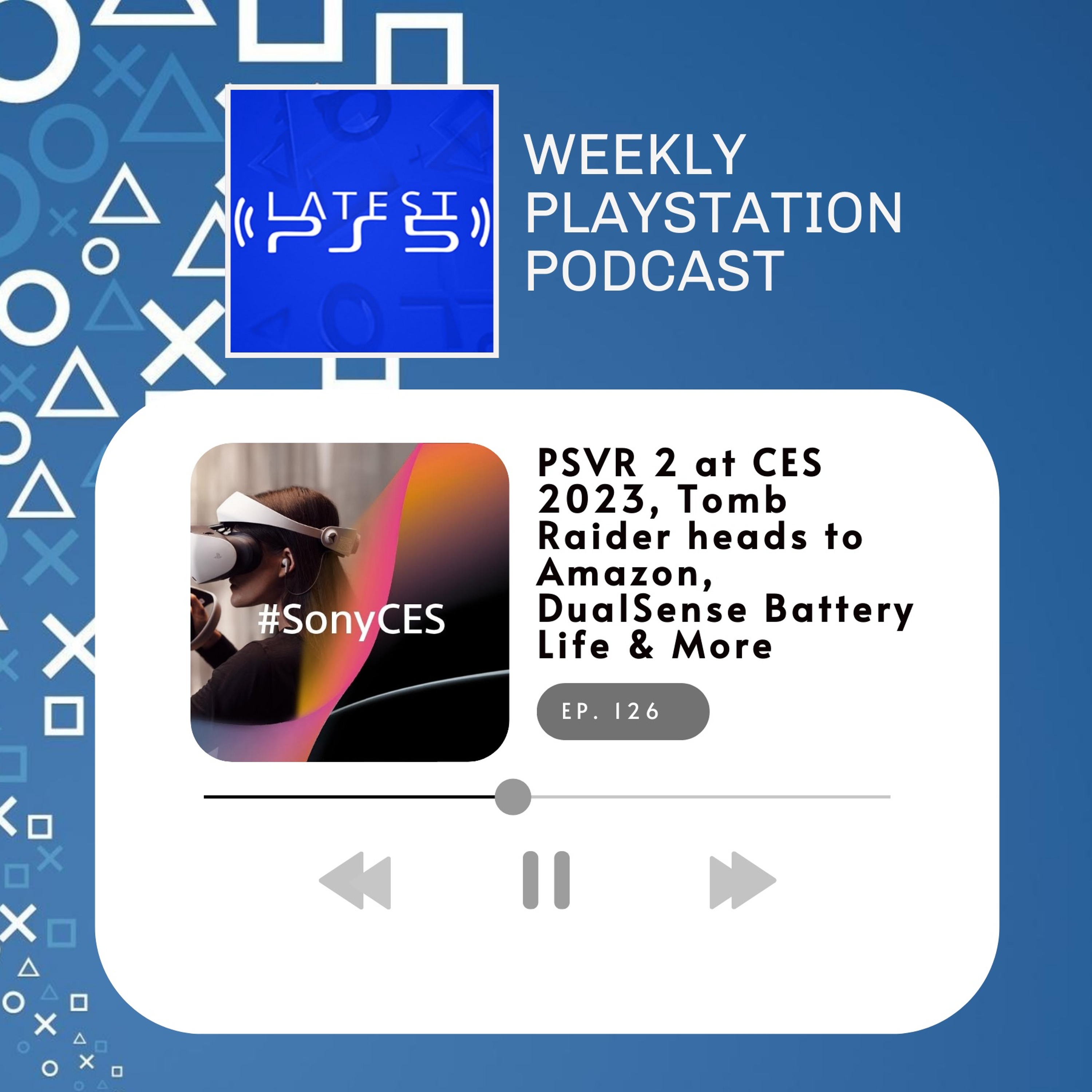 PSVR2 at CES 2023, Tomb Raider heads to Amazon, DualSense Battery Life & More - Episode 126 episode artwork