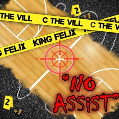 "NO ASSIST" C the Vill x King Felix
