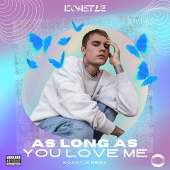 Justin Bieber - As Long As You Love Me (Koastle Remix)