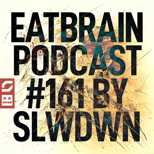 EATBRAIN Podcast 161 by SLWDWN