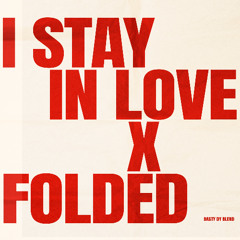 I Stay In Love x Folded (Basty Dy Blend)