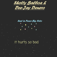 It hurts so bad Shotty Balboa & Dee-Jay Denero (rough draft