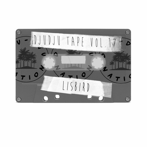 DJU DJU TAPE VOL. 17 - Chirp Chirp with Lisbird