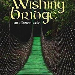 Read [EPUB KINDLE PDF EBOOK] The Wishing Bridge: An O'Brien Tale (The O'Brien Tales B