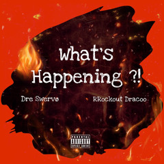 What’s happening - DreSwervø ft RRockout Dracoo