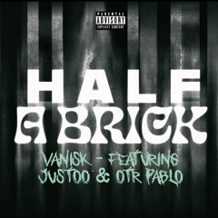HALF A BRICK (feat. Justoo & OTR Pablo)