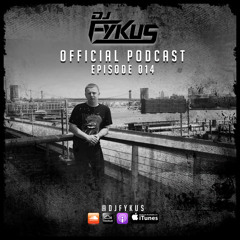 DJ FYKUS OFFICIAL PODCAST EPISODE 014