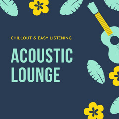 Acoustic Lounge - Chillout & Easy Listening Acoustic Playlist