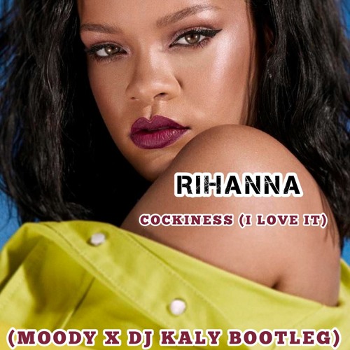 Rihanna - Cockiness (MOODY X DJ Kaly Bootleg) FREE DOWNLOAD