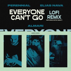 "Everyone Can't Go (Lofi Remix)" - Perennial, Elias Nava, Detro Mighty & Almari