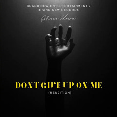 Dont Give up on Me (Rendition) By Grace Idowu